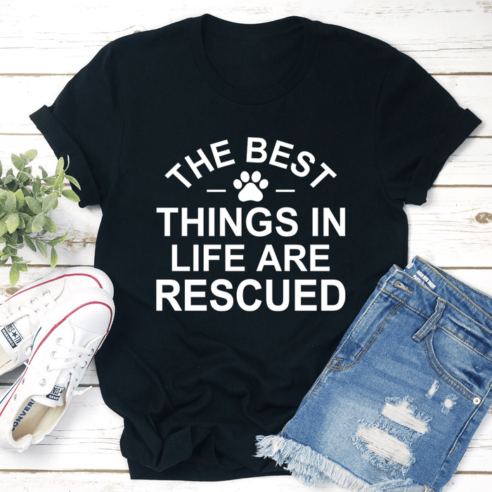 The Best Things In Life Are Rescue Tee