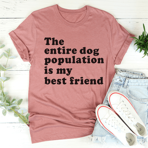 The Entire Dog Population Is My Best Friend T-Shirt