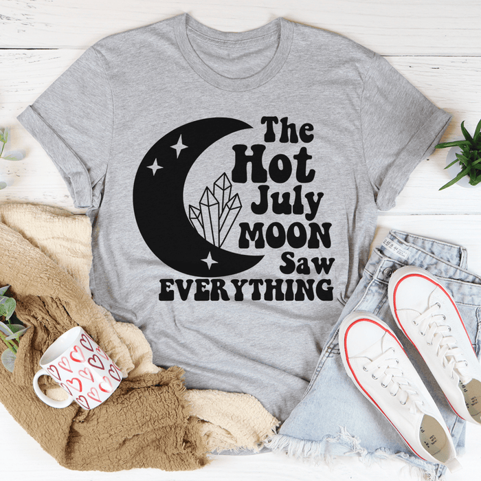 The Hot July Moon Saw Everything Tee