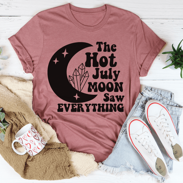 The Hot July Moon Saw Everything Tee