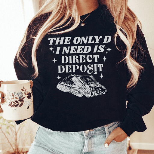 The Only D I Need Is Direct Deposit