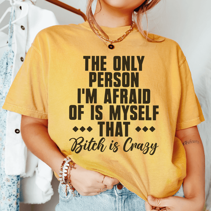 The Only Person I'm Afraid Of Is Myself T-Shirt