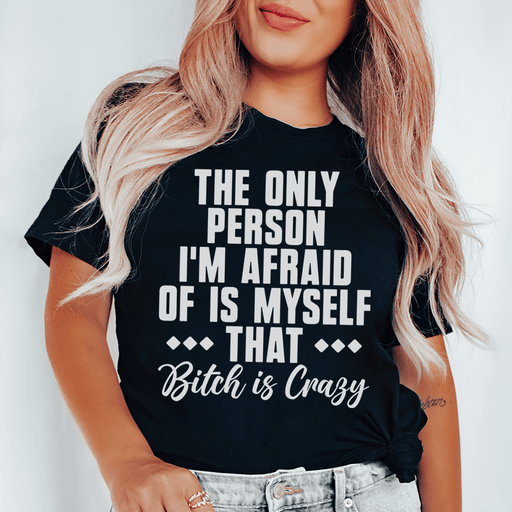 The Only Person I'm Afraid Of Is Myself T-Shirt