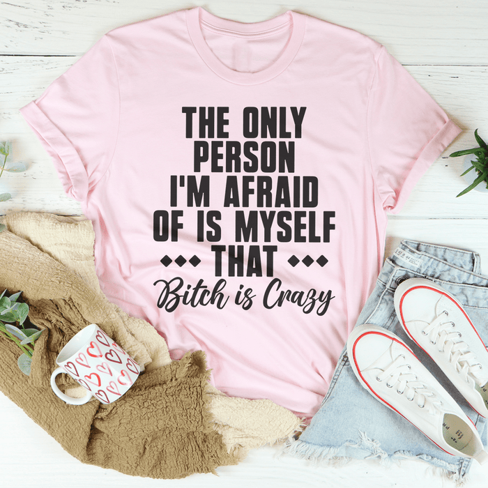 The Only Person I'm Afraid Of Is Myself T-Shirt