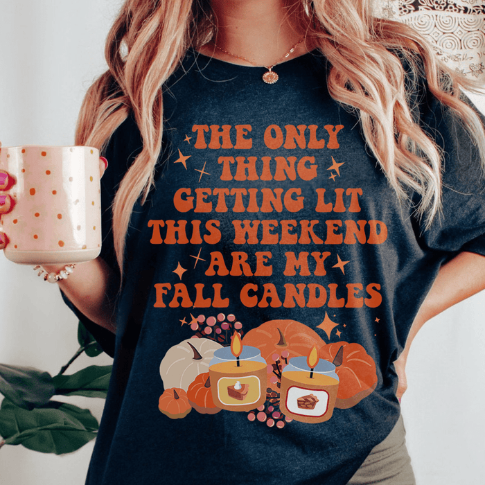 The Only Thing Getting Lit This Weekend Are My Fall Candles T-Shirt