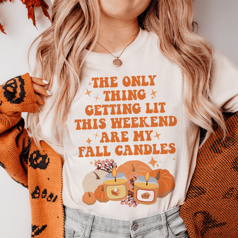 The Only Thing Getting Lit This Weekend Are My Fall Candles T-Shirt