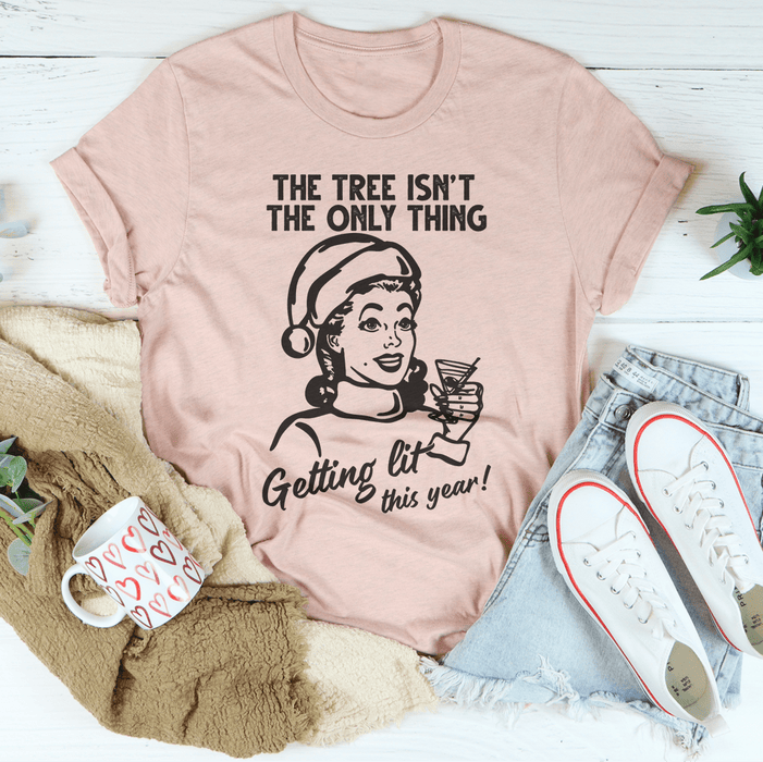 The Tree Isn't The Only One Getting Lit This Year T-Shirt