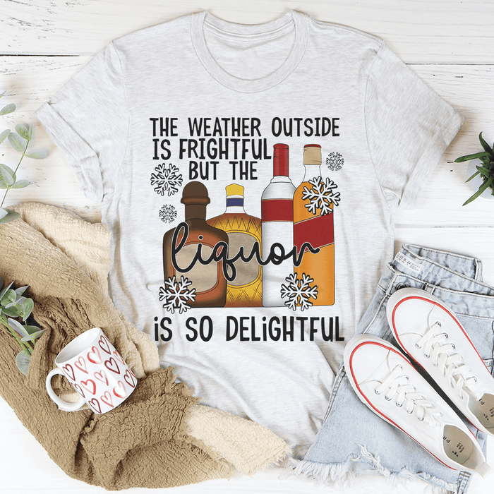 The Weather Outside Is Frightful T-Shirt