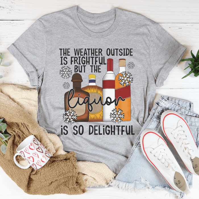 The Weather Outside Is Frightful T-Shirt