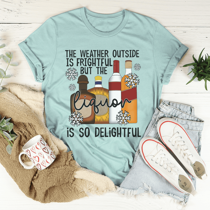 The Weather Outside Is Frightful T-Shirt