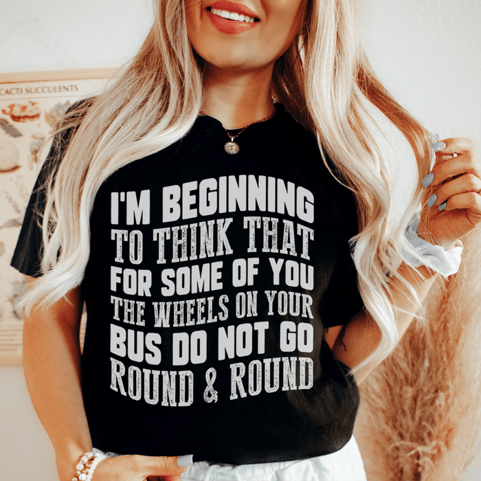 The Wheels On Your Bus Do Not Go Round & Round Tee