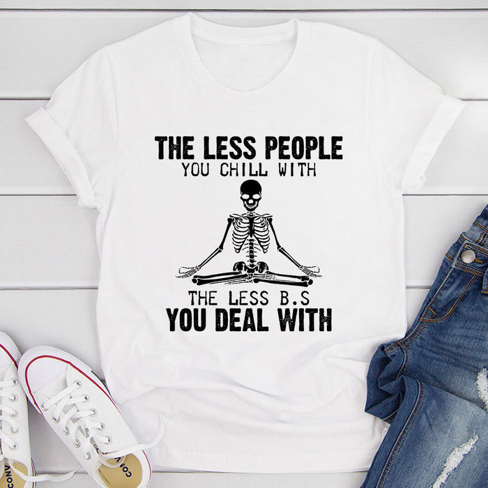 The Less People You Chill With T-Shirt