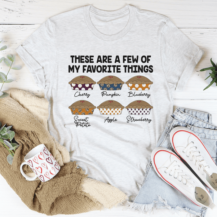 These Are A Few Of My Favorite Things Pies T-Shirt