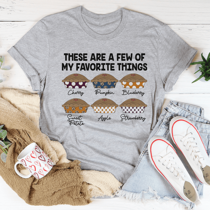 These Are A Few Of My Favorite Things Pies T-Shirt