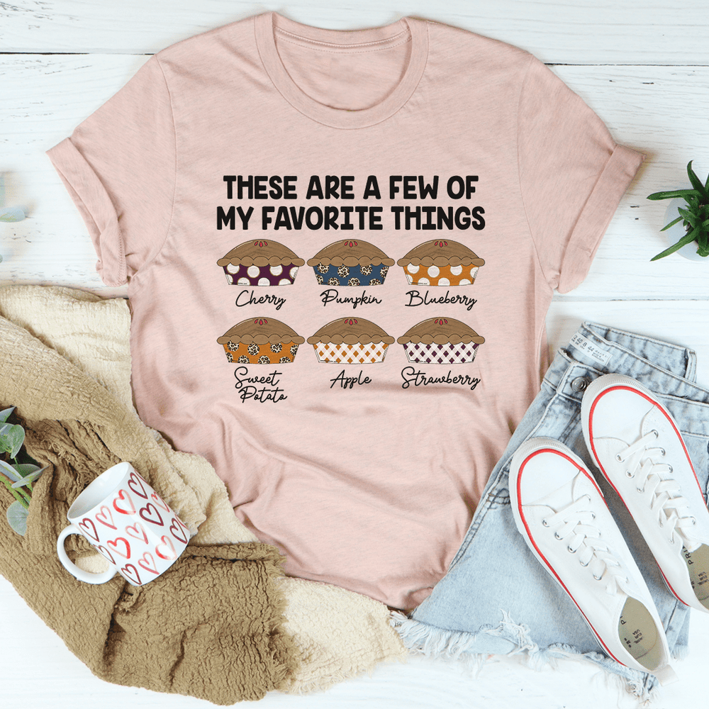 These Are A Few Of My Favorite Things Pies T-Shirt