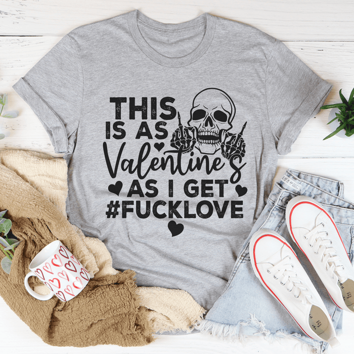 This Is As Valentine's As I Get T-Shirt