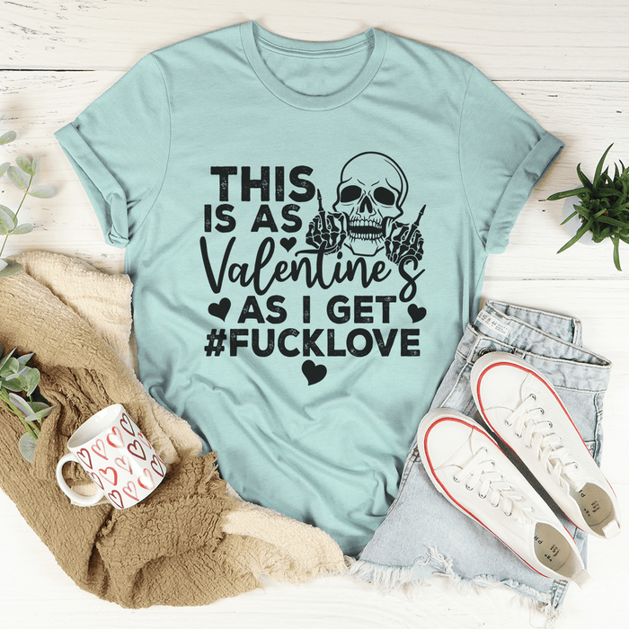 This Is As Valentine's As I Get T-Shirt