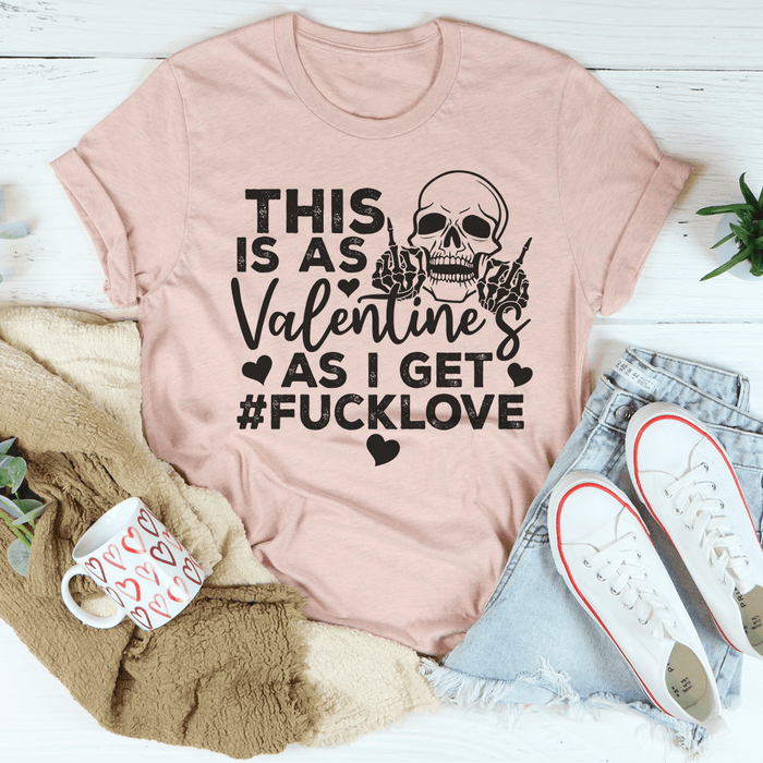 This Is As Valentine's As I Get T-Shirt