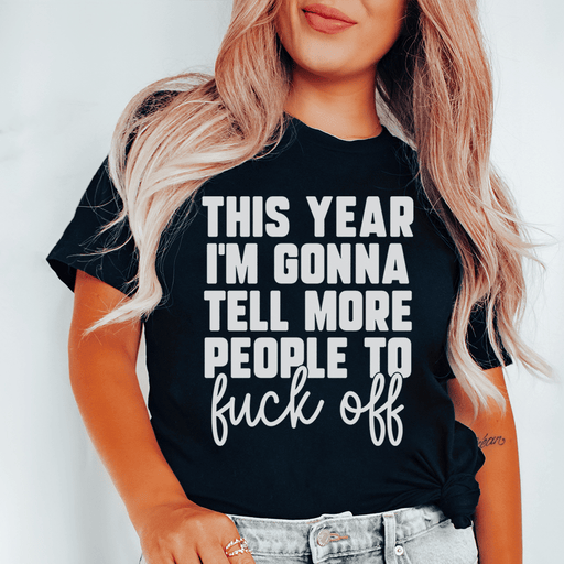 This Year I'm Gonna Tell More People Tee