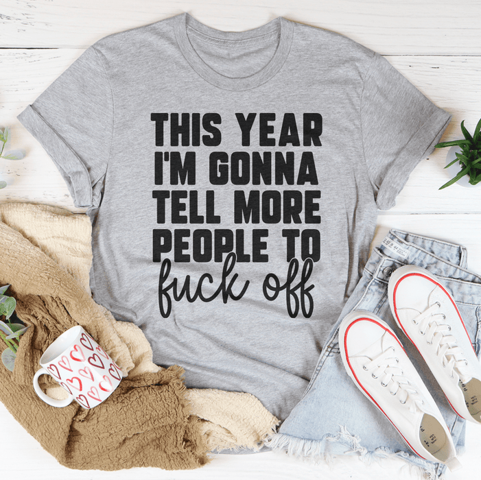 This Year I'm Gonna Tell More People Tee