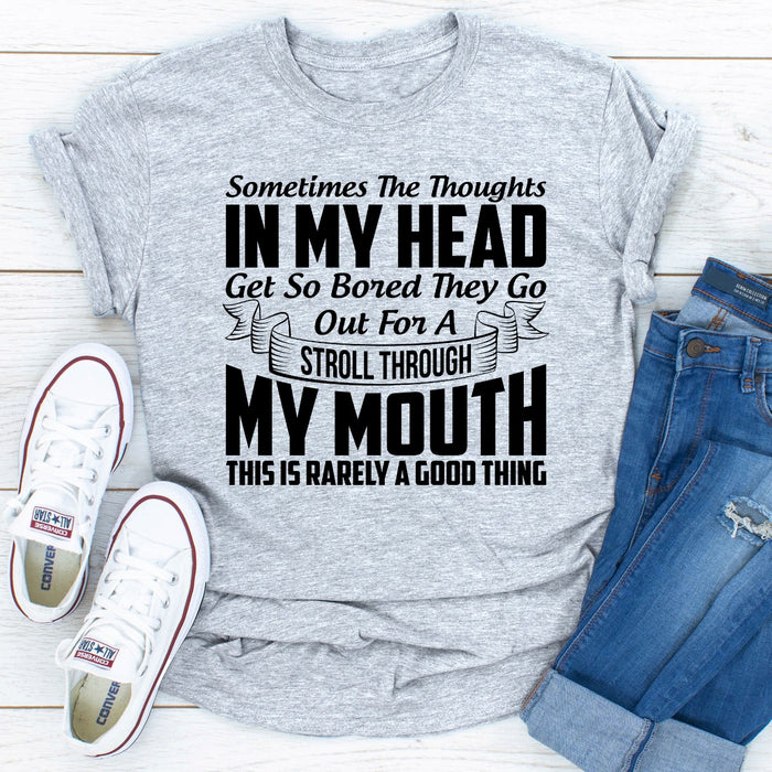 Sometimes The Thoughts In My Head Get So Bored They Go Out For A Stroll