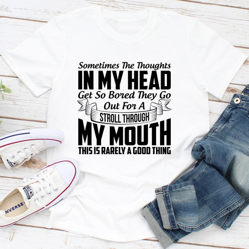 Sometimes The Thoughts In My Head Get So Bored They Go Out For A Stroll