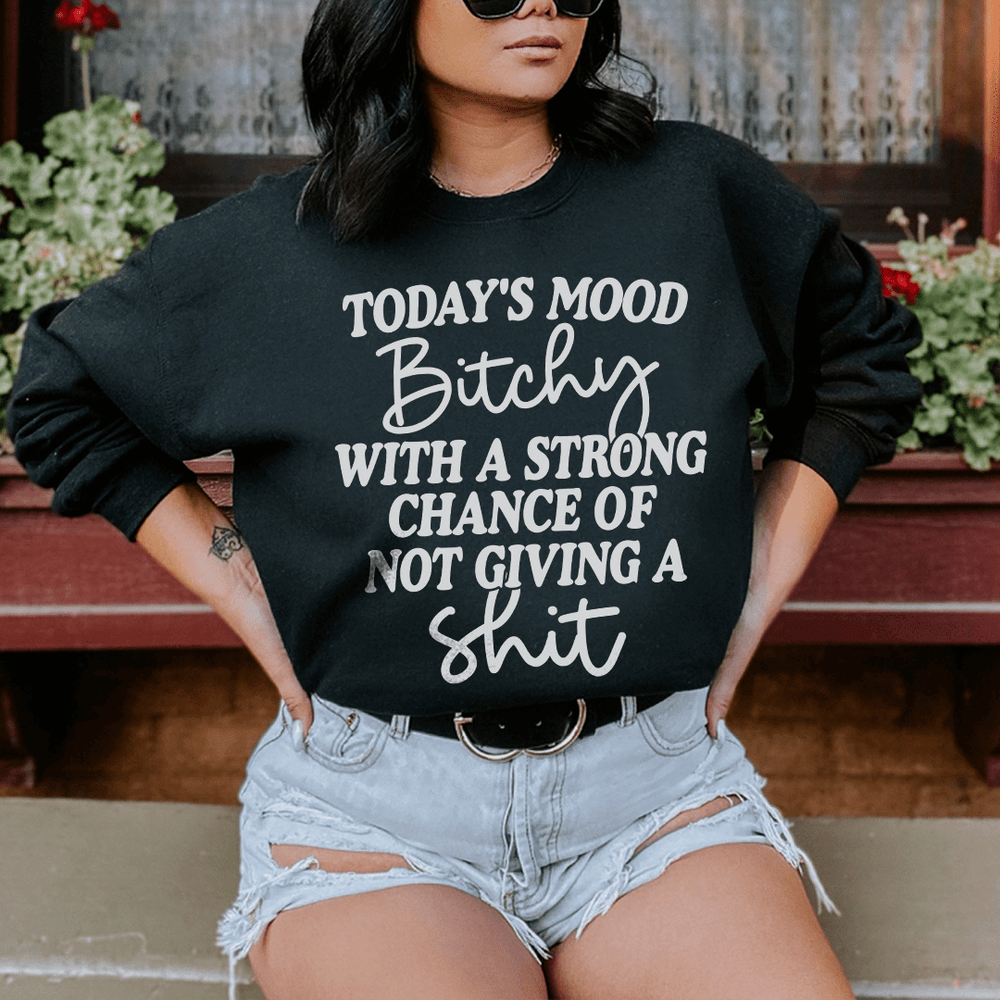 Today's Mood Bithy With A Strong Chance