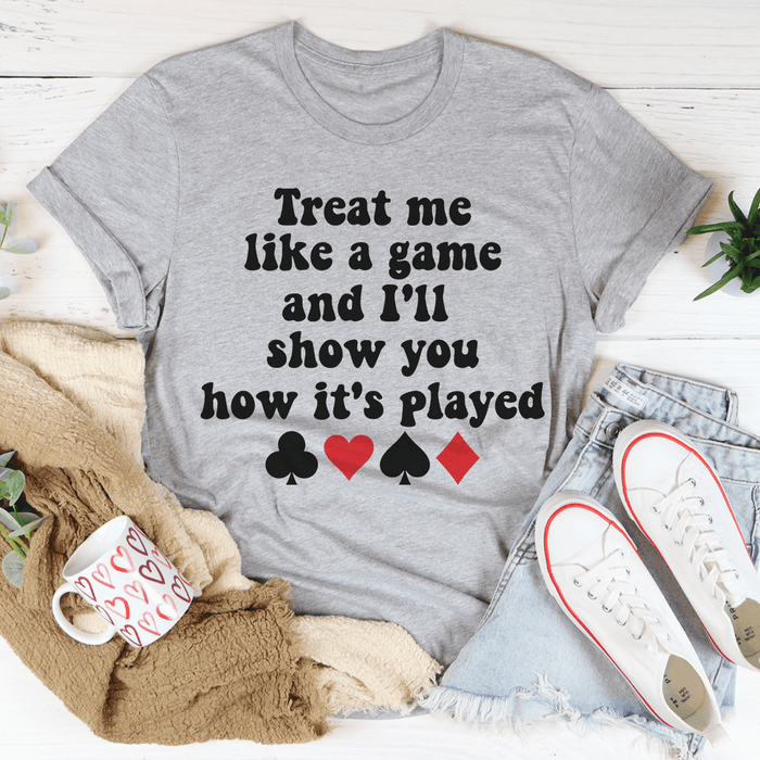 Treat Me Like A Game And I'll Show You How's It's Played T-Shirt
