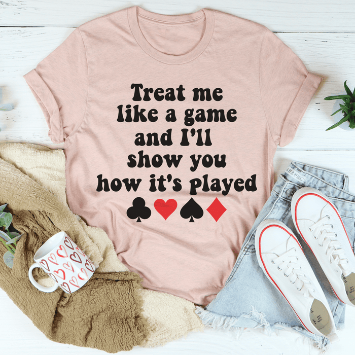 Treat Me Like A Game And I'll Show You How's It's Played T-Shirt
