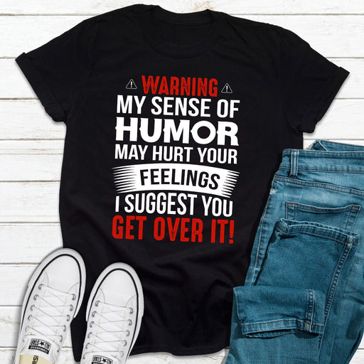 Warning My Sense Of Humor May Hurt Your Feelings