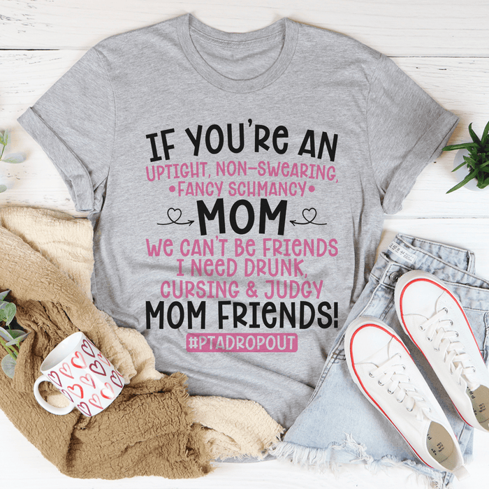 We Can't Be Friends Mom Tee
