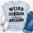 Weird Is A Side Effect Of Being Awesome