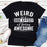 Weird Is A Side Effect Of Being Awesome