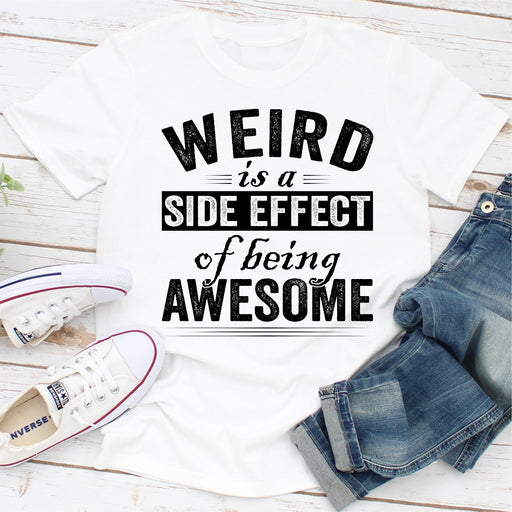 Weird Is A Side Effect Of Being Awesome