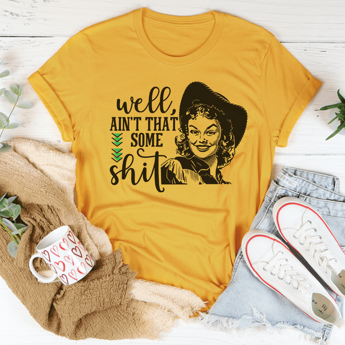 Well Ain't That Some Sh*t T-Shirt
