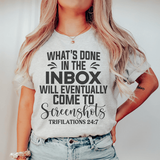 What's Done In The Inbox Will Eventually Come To Screenshots T-Shirt