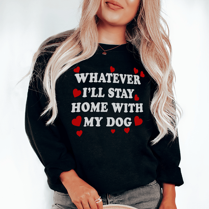 Whatever I'll Stay Home With My Dog