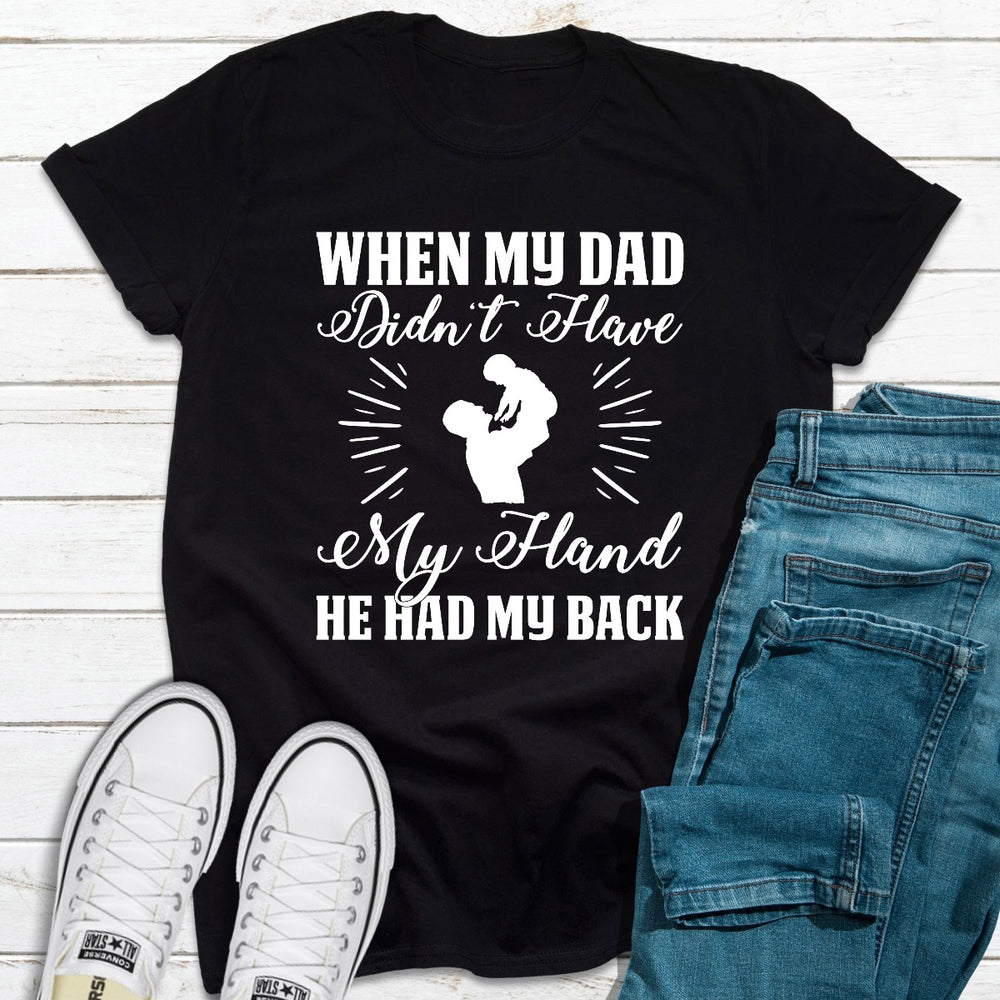 When My Dad Didnt Have My Hand He Had My Back