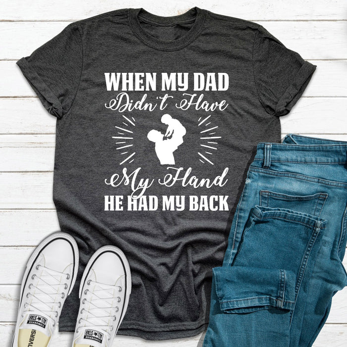 When My Dad Didnt Have My Hand He Had My Back