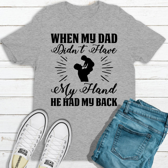 When My Dad Didnt Have My Hand He Had My Back