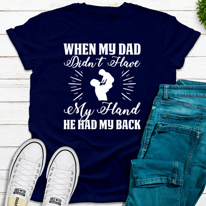 When My Dad Didnt Have My Hand He Had My Back