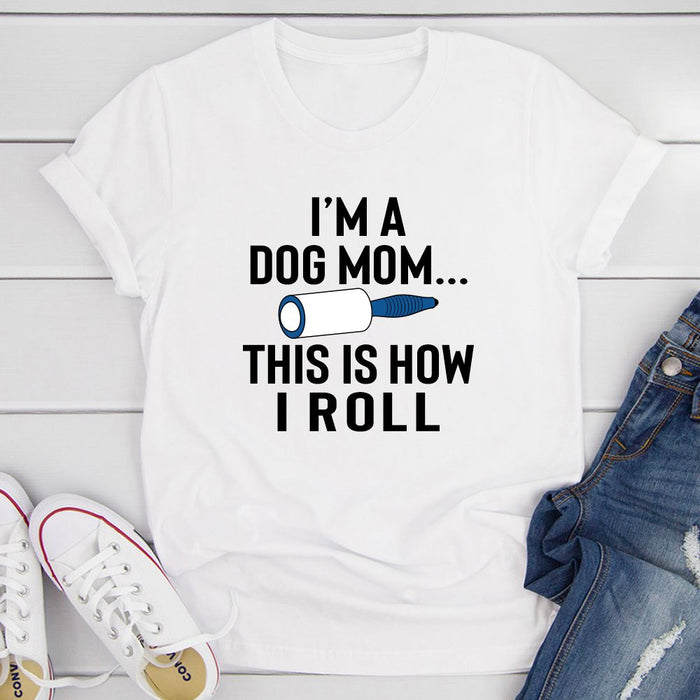 Im A Dog Mom This Is How I Roll T-Shirt