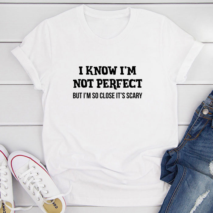 I Know Im Not Perfect T-Shirt