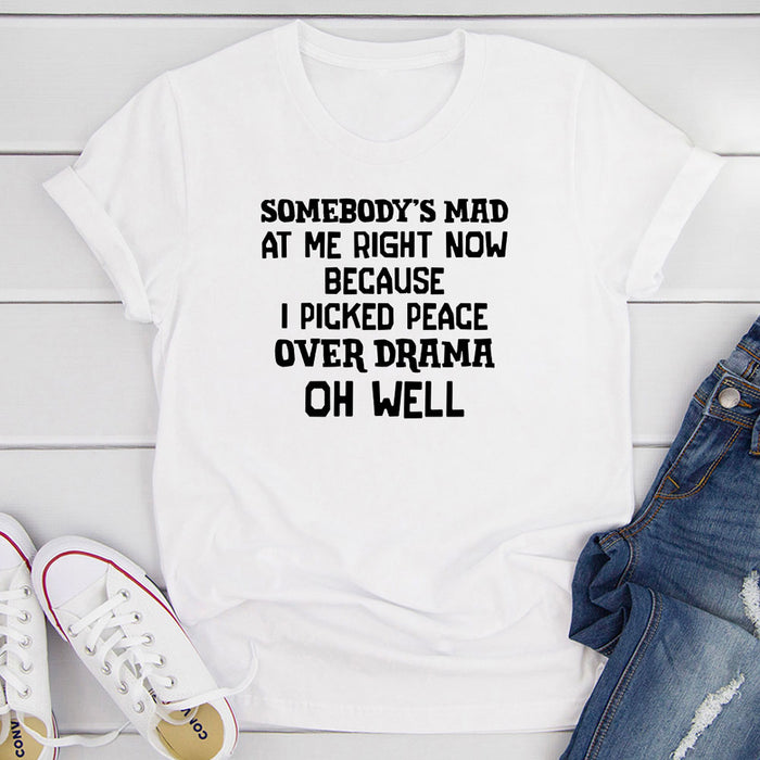 Somebodys Mad at Me Right Now Because I Picked Peace Over Drama Oh Well T-Shirt