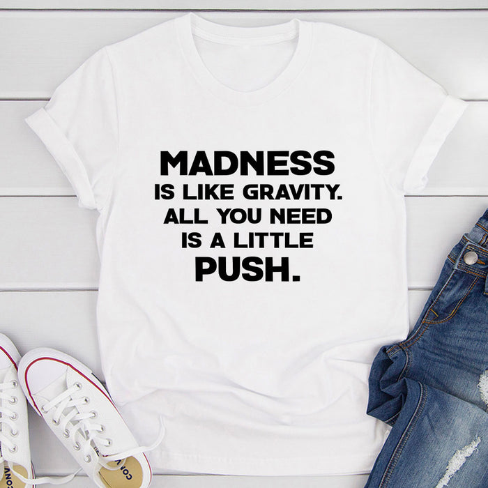 Madness Is Like Gravity T-Shirt