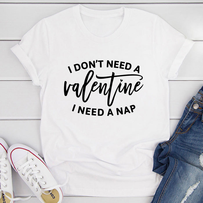 I Dont Need A Valentine T-Shirt