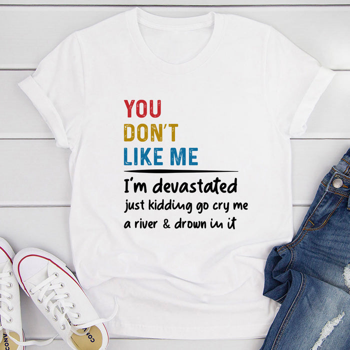 You Dont Like Me T-Shirt