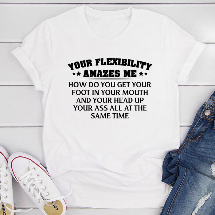 Your Flexibility Amazes Me T-Shirt
