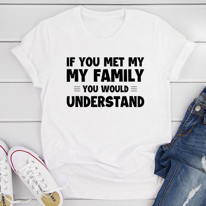 If You Met My Family T-Shirt