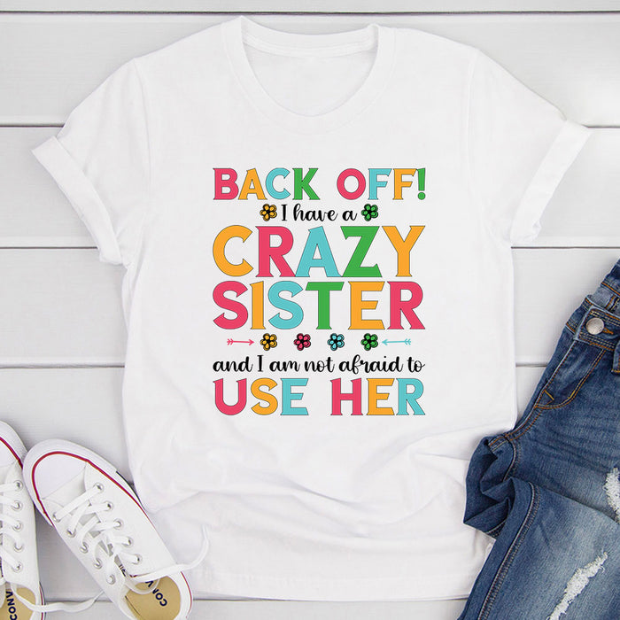 Back Off I Have A Crazy Sister T-Shirt